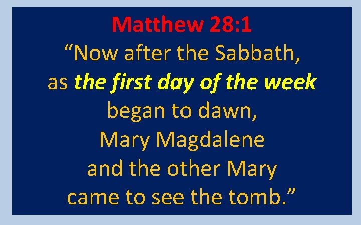 Matthew 28: 1 “Now after the Sabbath, as the first day of the week