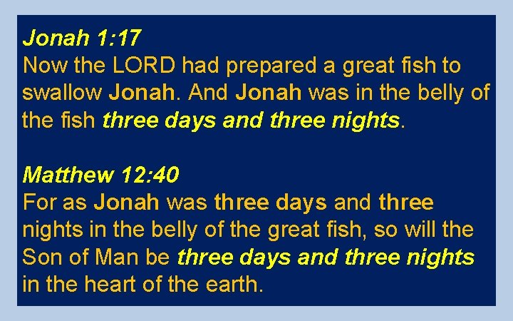 Jonah 1: 17 Now the LORD had prepared a great fish to swallow Jonah.