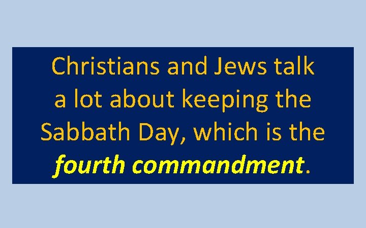 Christians and Jews talk a lot about keeping the Sabbath Day, which is the