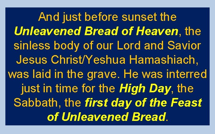 And just before sunset the Unleavened Bread of Heaven, the sinless body of our