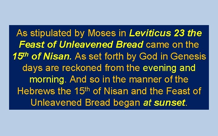 As stipulated by Moses in Leviticus 23 the Feast of Unleavened Bread came on