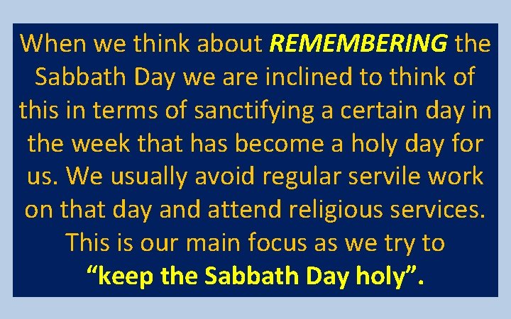 When we think about REMEMBERING the Sabbath Day we are inclined to think of