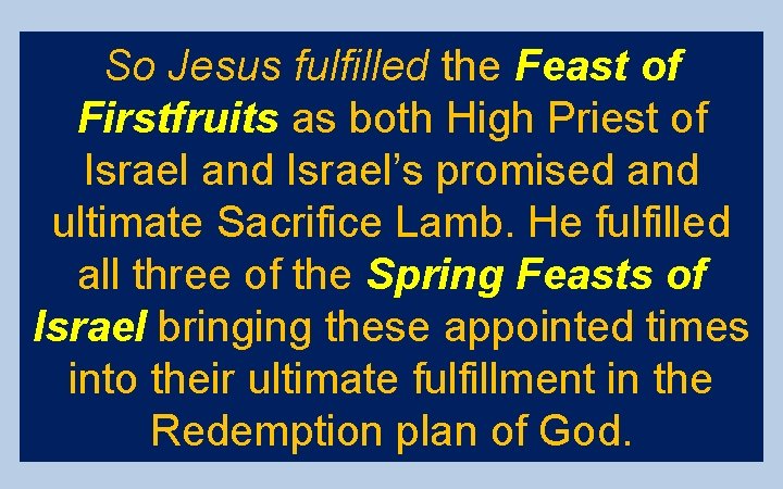 So Jesus fulfilled the Feast of Firstfruits as both High Priest of Israel and