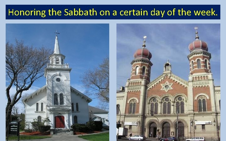 Honoring the Sabbath on a certain day of the week. 