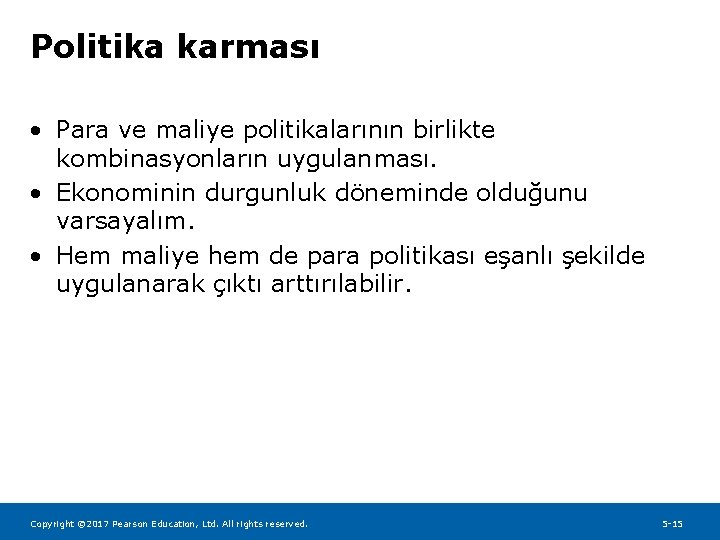 Politika karması • Para ve maliye politikalarının birlikte kombinasyonların uygulanması. • Ekonominin durgunluk döneminde
