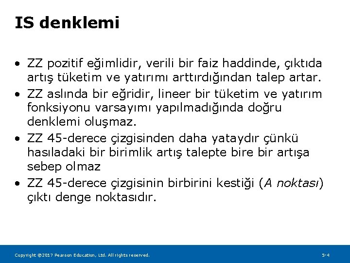 IS denklemi • ZZ pozitif eğimlidir, verili bir faiz haddinde, çıktıda artış tüketim ve