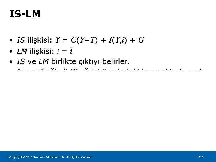 IS-LM • Copyright © 2017 Pearson Education, Ltd. All rights reserved. 5 -9 