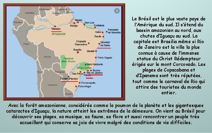 Le Brésil est le plus vaste pays de l’Amérique du sud. Il s’étend du