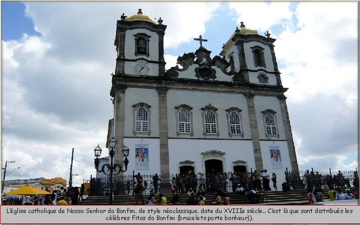 L’église catholique de Nosso Senhor do Bonfim, de style néoclassique, date du XVIIIe siècle.