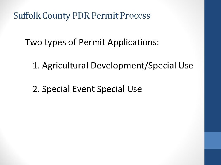 Suffolk County PDR Permit Process Two types of Permit Applications: 1. Agricultural Development/Special Use
