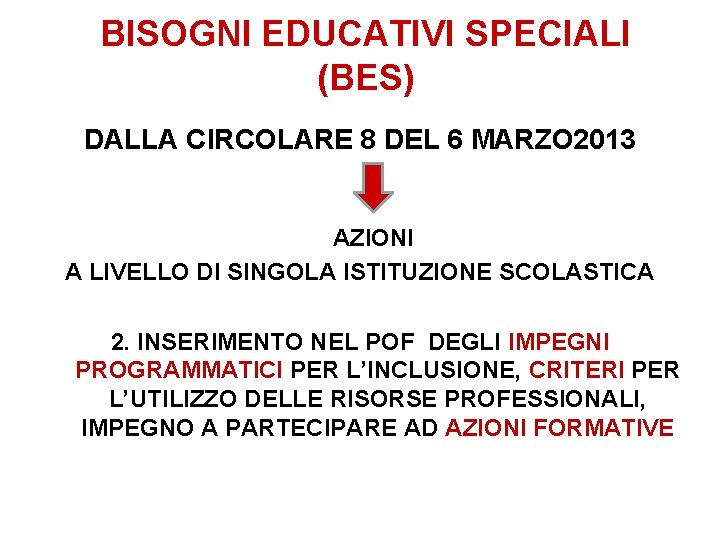 BISOGNI EDUCATIVI SPECIALI (BES) DALLA CIRCOLARE 8 DEL 6 MARZO 2013 AZIONI A LIVELLO