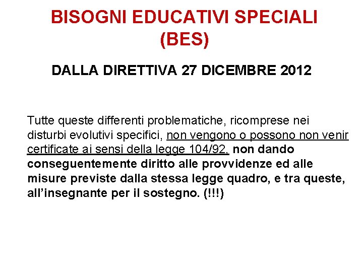 BISOGNI EDUCATIVI SPECIALI (BES) DALLA DIRETTIVA 27 DICEMBRE 2012 Tutte queste differenti problematiche, ricomprese