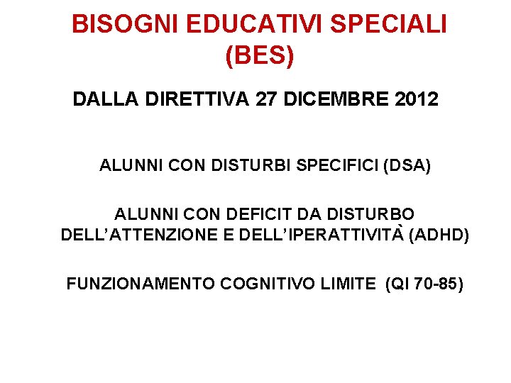 BISOGNI EDUCATIVI SPECIALI (BES) DALLA DIRETTIVA 27 DICEMBRE 2012 ALUNNI CON DISTURBI SPECIFICI (DSA)