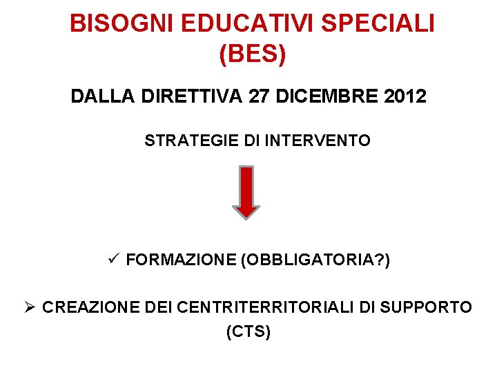BISOGNI EDUCATIVI SPECIALI (BES) DALLA DIRETTIVA 27 DICEMBRE 2012 STRATEGIE DI INTERVENTO ü FORMAZIONE