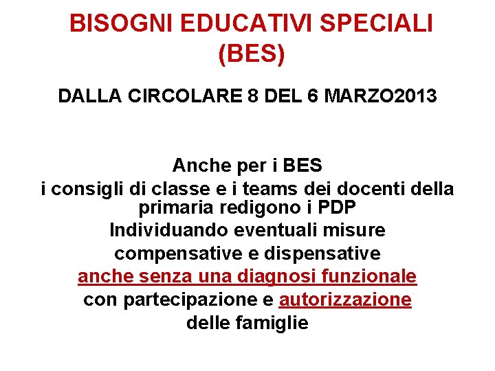 BISOGNI EDUCATIVI SPECIALI (BES) DALLA CIRCOLARE 8 DEL 6 MARZO 2013 Anche per i