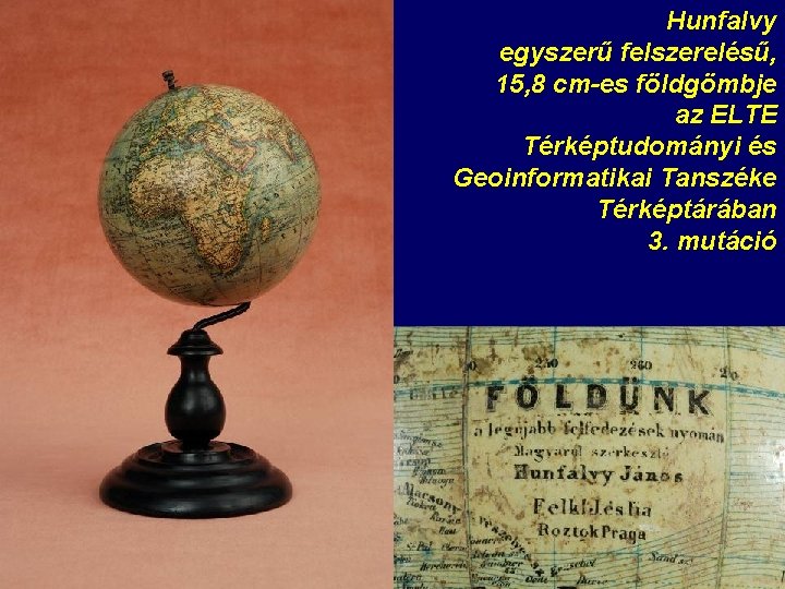 Hunfalvy egyszerű felszerelésű, 15, 8 cm-es földgömbje az ELTE Térképtudományi és Geoinformatikai Tanszéke Térképtárában