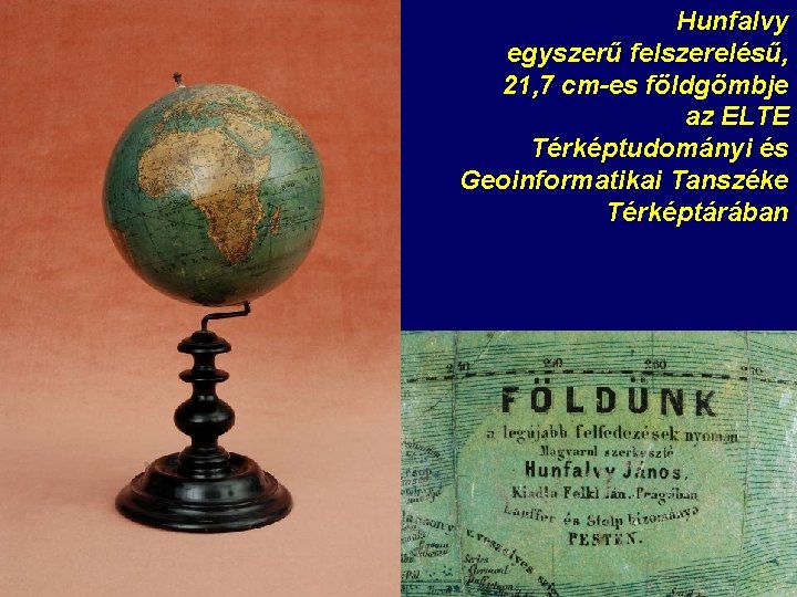 Hunfalvy egyszerű felszerelésű, 21, 7 cm-es földgömbje az ELTE Térképtudományi és Geoinformatikai Tanszéke Térképtárában