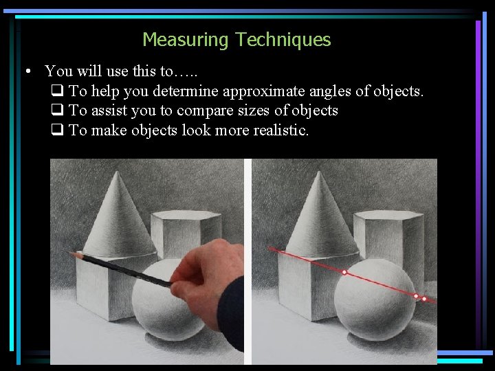 Measuring Techniques • You will use this to…. . q To help you determine