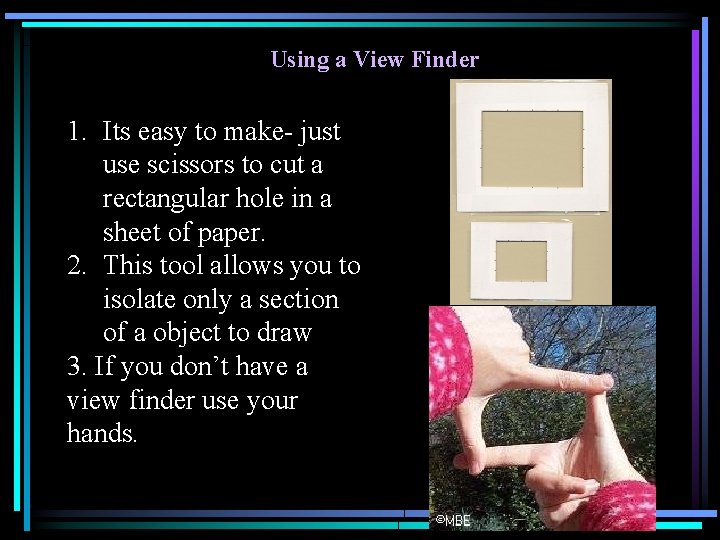 Using a View Finder 1. Its easy to make- just use scissors to cut