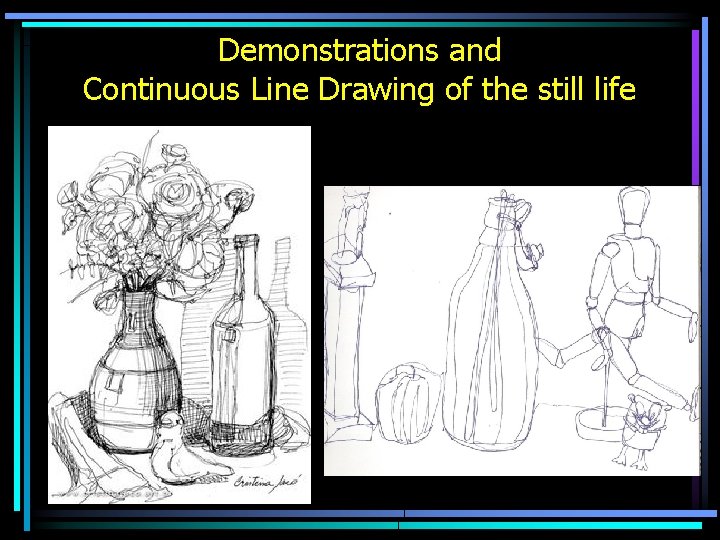 Demonstrations and Continuous Line Drawing of the still life 