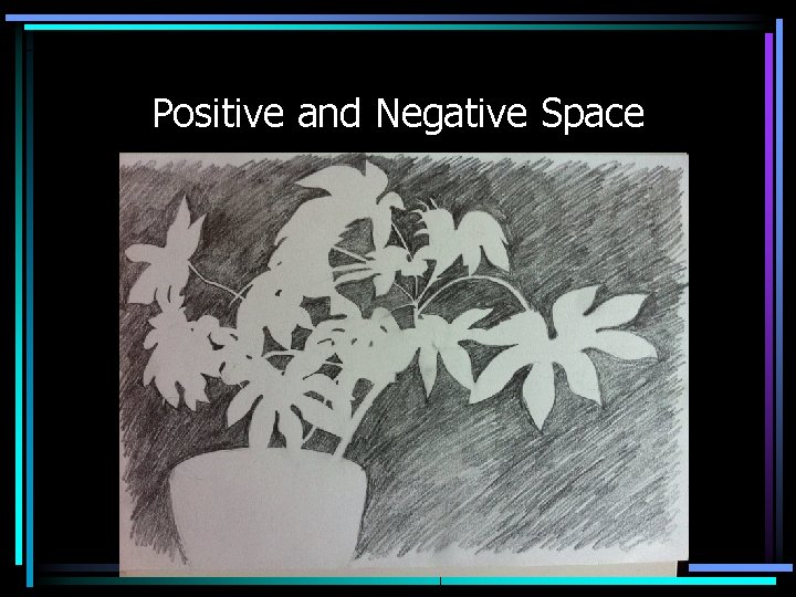 Positive and Negative Space 