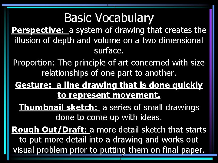 Basic Vocabulary Perspective: a system of drawing that creates the illusion of depth and