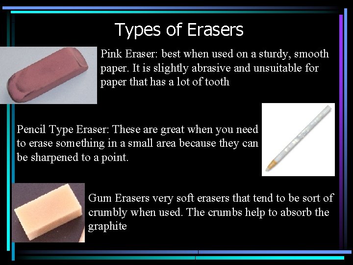 Types of Erasers Pink Eraser: best when used on a sturdy, smooth paper. It