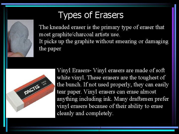 Types of Erasers The kneaded eraser is the primary type of eraser that most