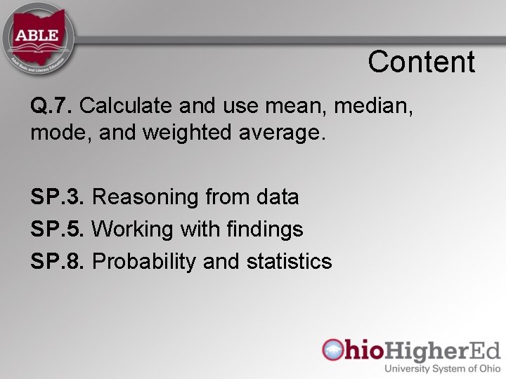 Content Q. 7. Calculate and use mean, median, mode, and weighted average. SP. 3. Content Q. 7. Calculate and use mean, median, mode, and weighted average. SP. 3.