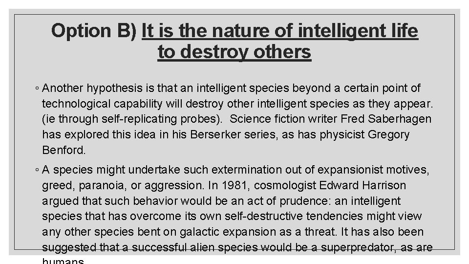 Option B) It is the nature of intelligent life to destroy others ◦ Another