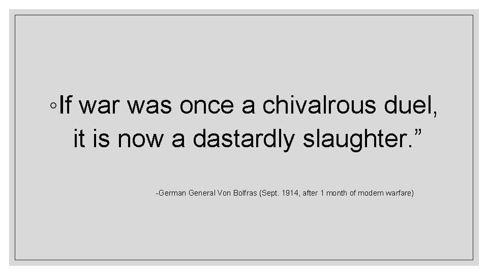 ◦If war was once a chivalrous duel, it is now a dastardly slaughter. ”