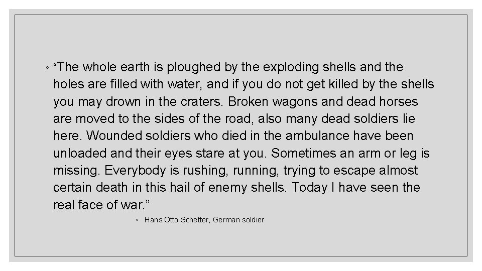 ◦ “The whole earth is ploughed by the exploding shells and the holes are