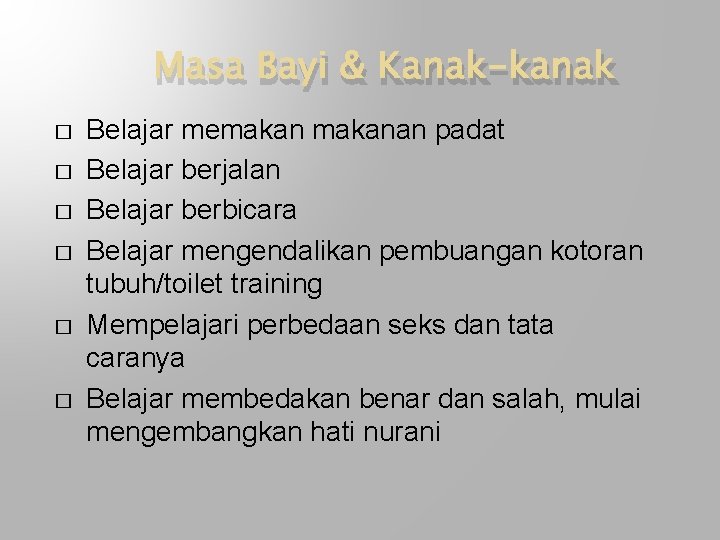 Masa Bayi & Kanak-kanak � � � Belajar memakanan padat Belajar berjalan Belajar berbicara