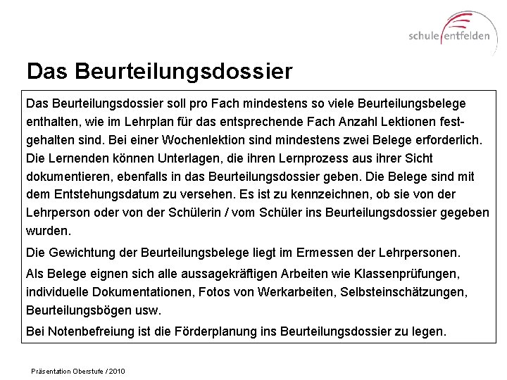 Das Beurteilungsdossier soll pro Fach mindestens so viele Beurteilungsbelege enthalten, wie im Lehrplan für