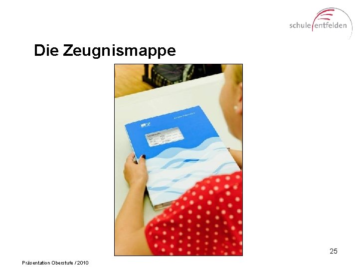 Die Zeugnismappe 25 Präsentation Oberstufe / 2010 