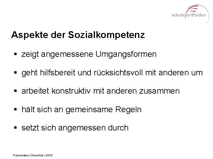 Aspekte der Sozialkompetenz § zeigt angemessene Umgangsformen § geht hilfsbereit und rücksichtsvoll mit anderen