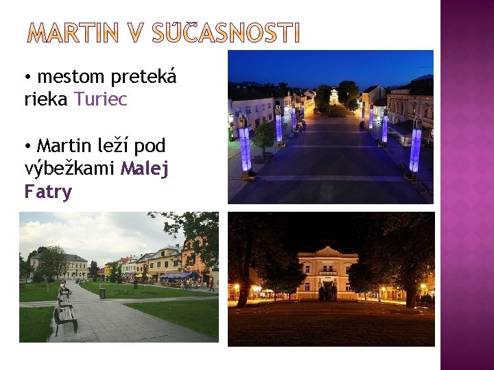  • mestom preteká rieka Turiec • Martin leží pod výbežkami Malej Fatry 