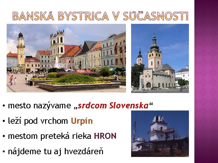  • mesto nazývame „srdcom Slovenska“ • leží pod vrchom Urpín • mestom preteká