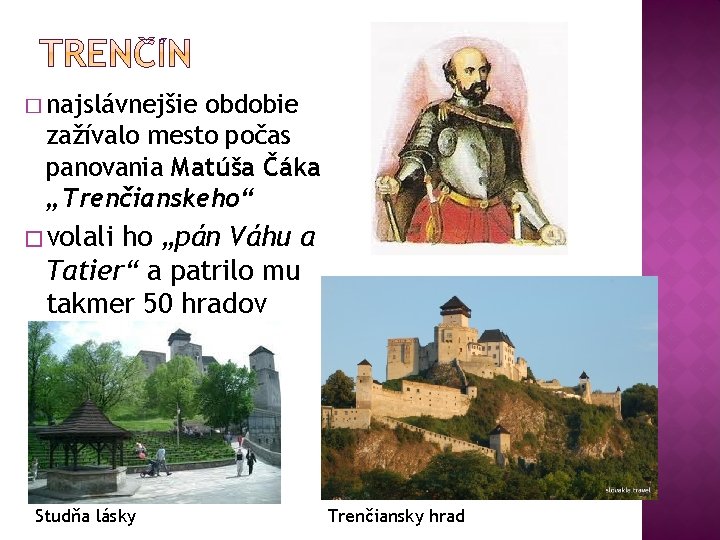 � najslávnejšie obdobie zažívalo mesto počas panovania Matúša Čáka „Trenčianskeho“ � volali ho „pán