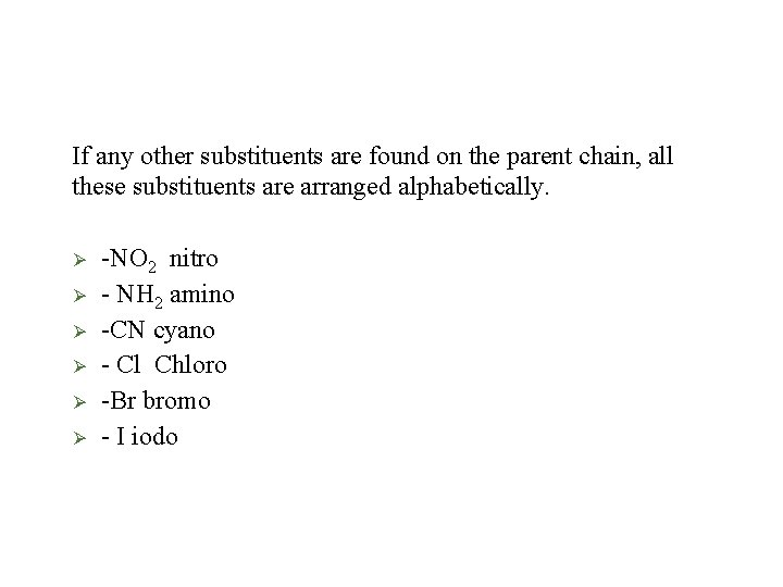 If any other substituents are found on the parent chain, all these substituents are