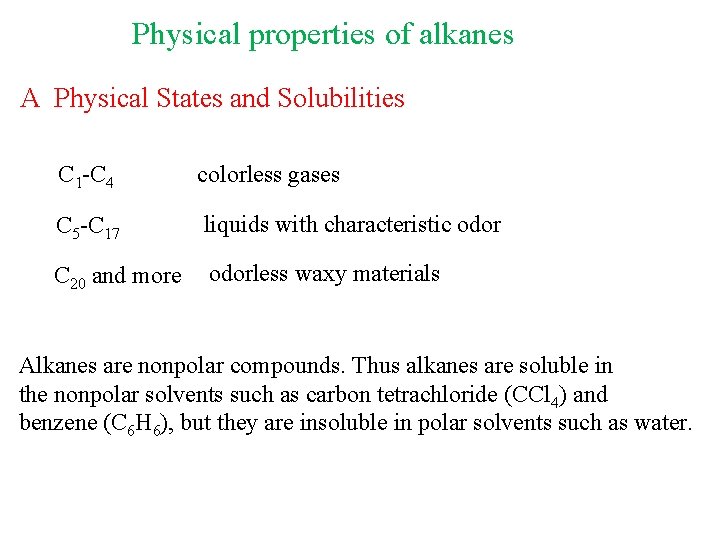 Physical properties of alkanes A Physical States and Solubilities C 1 -C 4 colorless