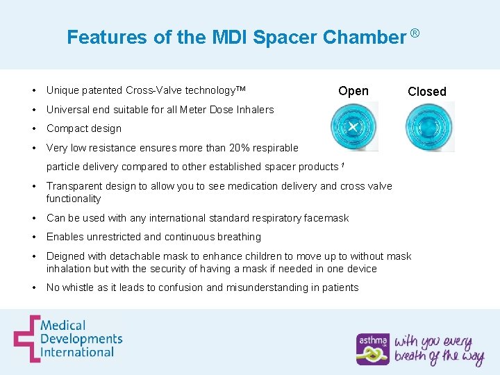Features of the MDI Spacer Chamber ® • Unique patented Cross-Valve technology. TM Open