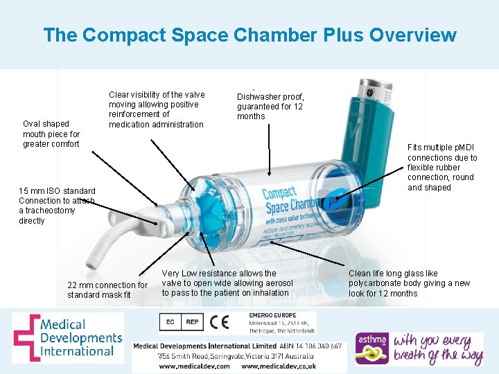 The Compact Space Chamber Plus Overview Oval shaped mouth piece for greater comfort Clear