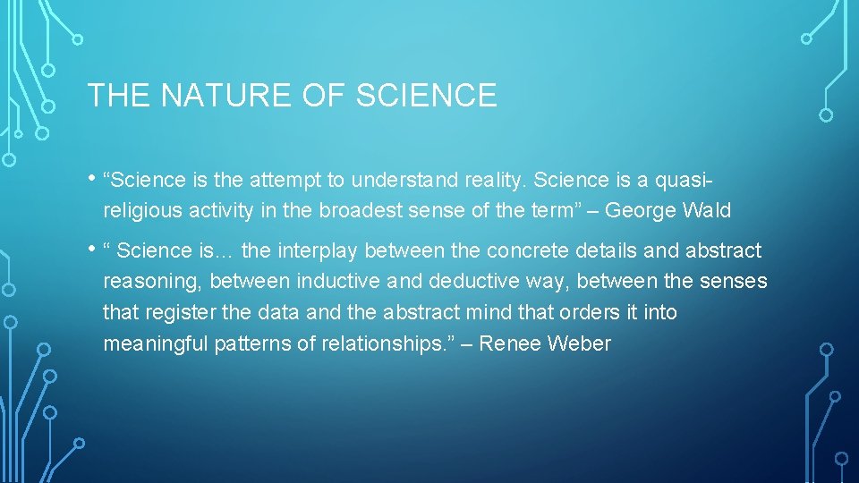 THE NATURE OF SCIENCE • “Science is the attempt to understand reality. Science is