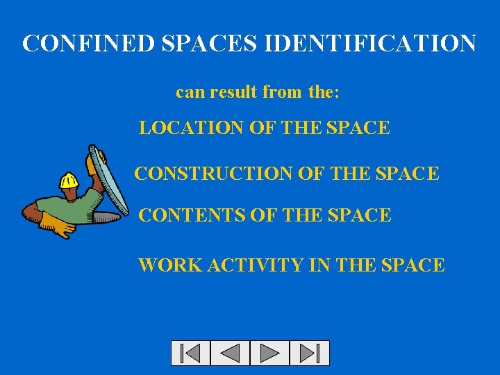 CONFINED SPACES IDENTIFICATION can result from the: LOCATION OF THE SPACE CONSTRUCTION OF THE