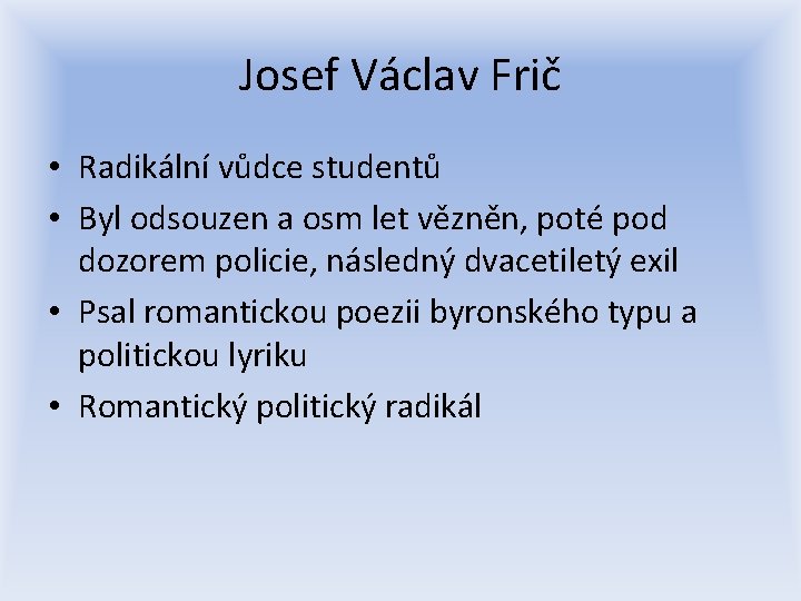 Josef Václav Frič • Radikální vůdce studentů • Byl odsouzen a osm let vězněn,