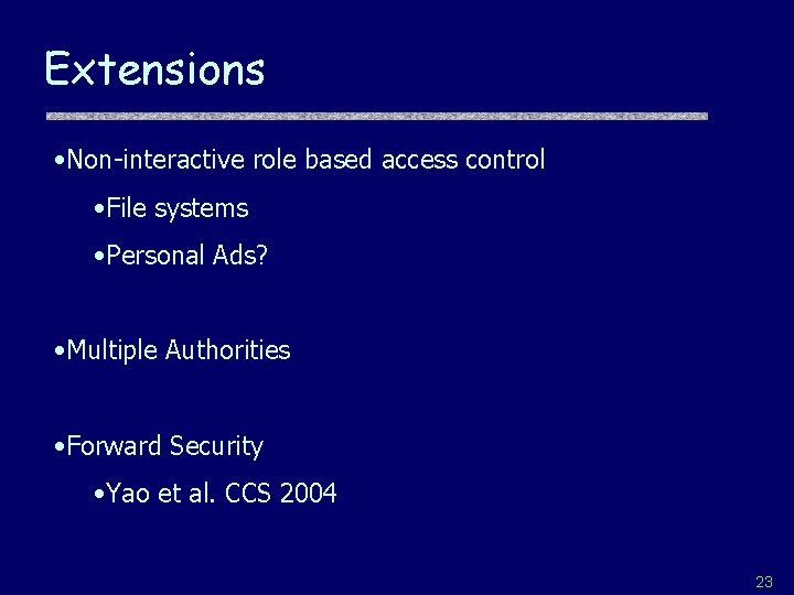 Extensions • Non-interactive role based access control • File systems • Personal Ads? •