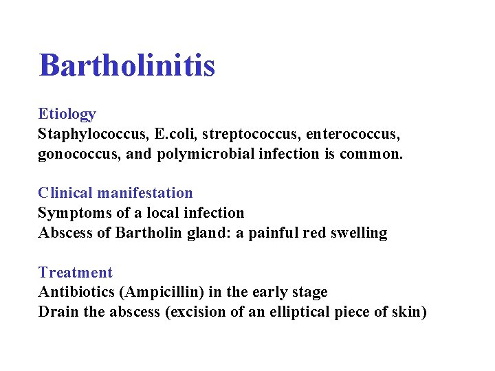 Bartholinitis Etiology Staphylococcus, E. coli, streptococcus, enterococcus, gonococcus, and polymicrobial infection is common. Clinical