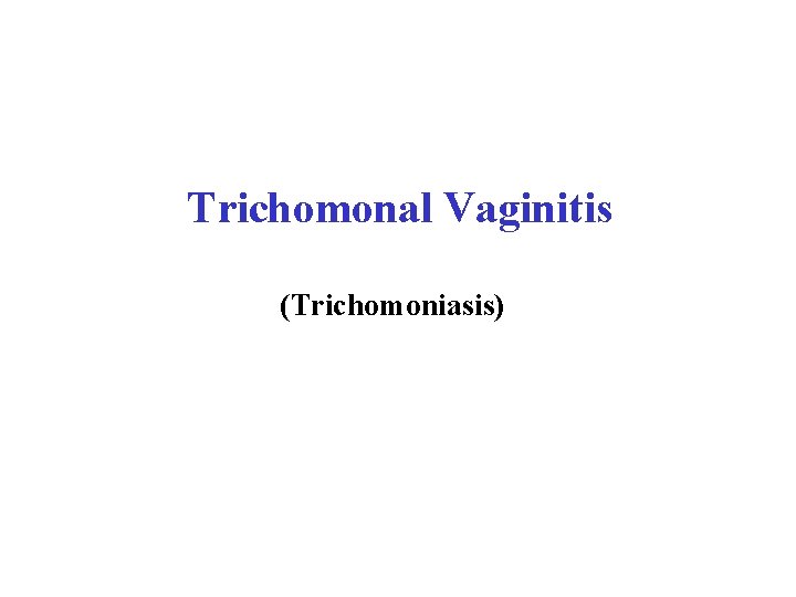 Trichomonal Vaginitis (Trichomoniasis) 