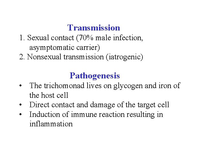  Transmission 1. Sexual contact (70% male infection, asymptomatic carrier) 2. Nonsexual transmission (iatrogenic)